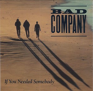 Bad Company - If You Needed Somebody