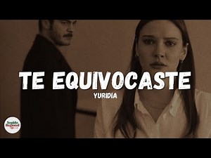 Yuridia - Te Equivocaste (Letra)