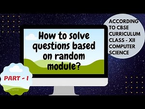 HOW TO SOLVE QUESTIONS BASED ON RANDOM MODULE| PART - 1 | CBSE CLASS-XII | COMPUTER SCIENCE |