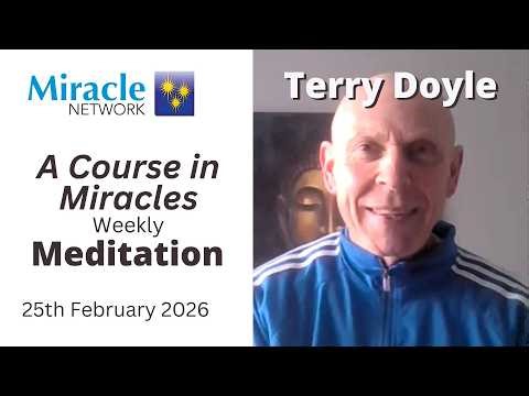 'A Course in Miracles' Meditation - Terry Doyle 25/02/26