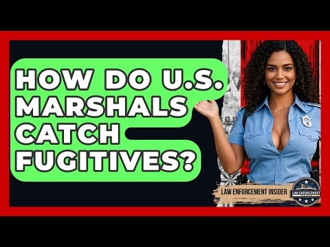 How Do U.S. Marshals Catch Fugitives? - Law Enforcement Insider