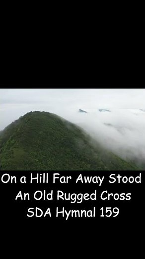 On a Hill Far Away Stood An Old Rugged Cross SDA Hymnal 159