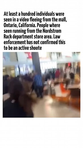 At least a hundred individuals were seen in a video fleeing from the mall located on 1 Mills Cir, Ontario, California. Officers from the Ontario Police Department – Mills Station are responding to a report of a possible shooter at the mall Sunday. A viral video shows multiple people running from the mall area screaming “There’s a shooter” Sunday evening. Law enforcement agencies are currently responding to the mall location at this time for investigations. Law enforcement has not confirmed this 