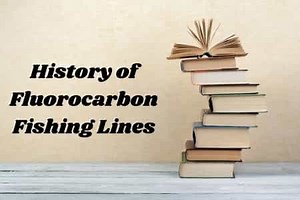 A Complete History Of Fluorocarbon Fishing Lines - Begin To Fish