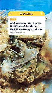 45K views · 131 reactions | I wonder if they washed it before cooking.  Read here: https://weirdkaya.com/msian-woman-shocked-to-find-fishhook-inside-her-meal-while-eating-it-halfway/ | WeirdKaya | Facebook
