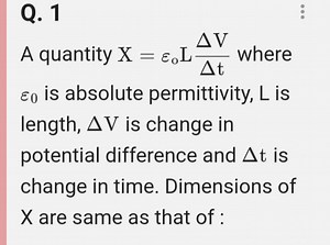 Q. 1A quantity X=ε0​ LΔtΔ V​ where ε0​ is absolute permittivi... | Filo