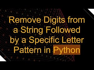 Remove Digits from a String Followed by a Specific Letter Pattern in Python