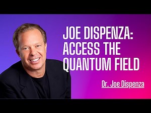 Joe Dispenza: Access the Quantum Field – Meditation for Tuning Into New Potentials