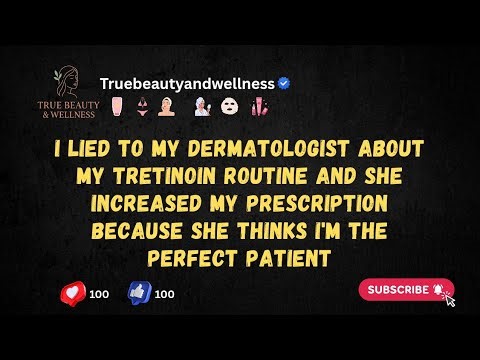 I Lie To My Dermatologist About Using Tretinoin Every Night