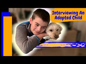 Interviewing A Child Adopted from Foster Care
