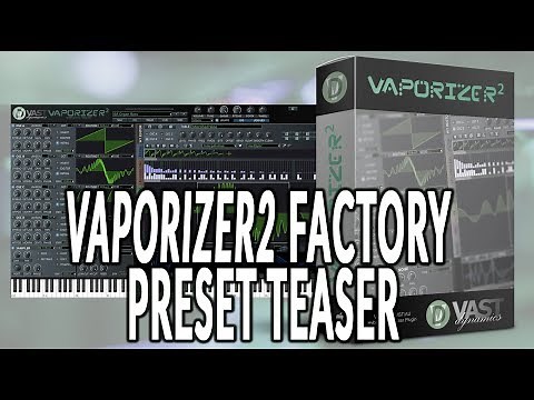 VAST Dynamics Vaporizer2 | Factory Preset Teaser