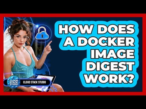 How Does A Docker Image Digest Work? - Cloud Stack Studio