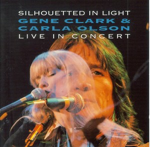 Gene Clark & Carla Olson - Silhouetted In Light (Live In Concert)