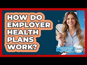 How Do Employer Health Plans Work?