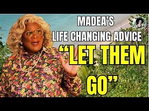 Madea's Life-Changing Advice: Let Them Go!