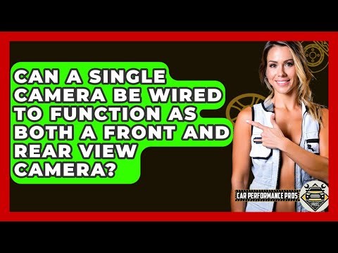 Can A Single Camera Be Wired To Function As Both A Front And Rear View Camera?