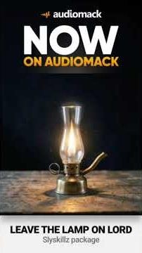 leave the lamp on lord now on audiomack