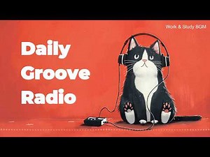 Daily Groove Radio 🎧 Chill & Groove Music for Work & Study (1 Hour)