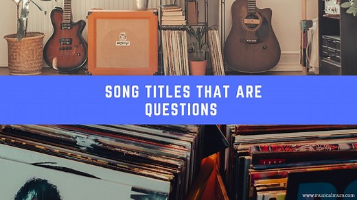 20 Song Titles That Are Questions - Musical Mum
