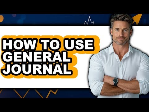 How to Use General Journal (full Guide)