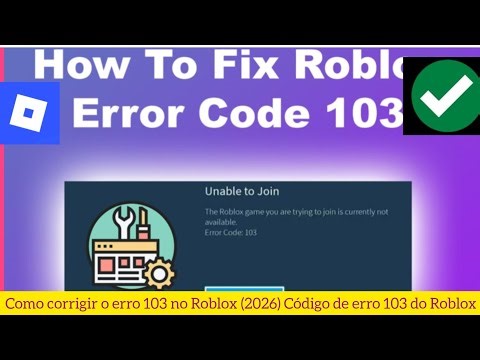 Como corrigir o erro 103 no Roblox (2026) Código de erro 103 do Roblox