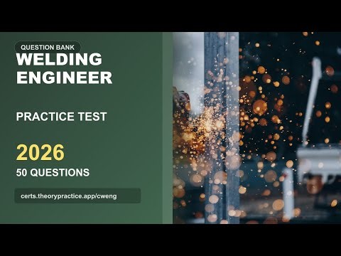 Welding Engineer Practice Test 2026 (50 Questions & Answers with Explanations)
