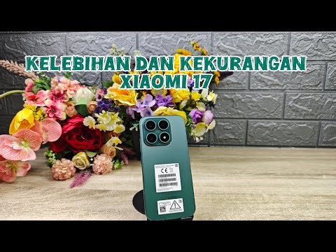 BAHAS KELEBIHAN DAN KEKURANGAN XIAOMI 17 🔥 SUKA BANGET DENGAN KAMERA LEICA JAGOAN XIAOMI ‼️😱🔥