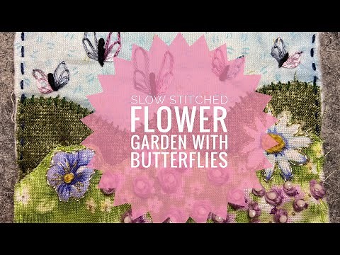 How To Slow Stitch A Small Fabric Landscape - Flower Garden With Butterflies - Tutorial