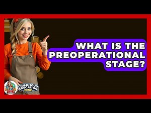 What Is The Preoperational Stage? - Childhood Education Zone