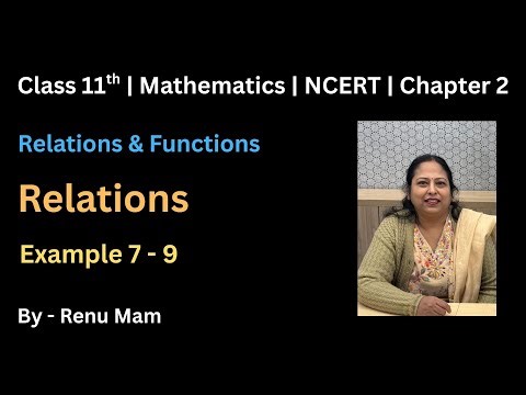 Class 11 | Relations | Example 7 - 9 | NCERT | Easy Explanation
