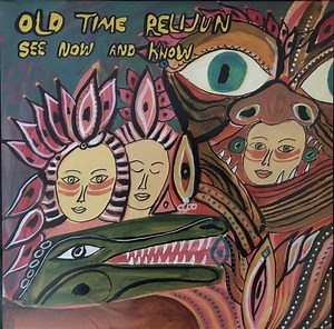 Old Time Relijun - See Now And Know