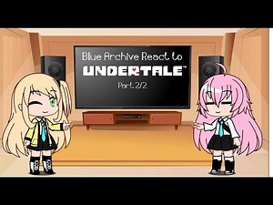 Blue Archive react to Undertale Part 2/2