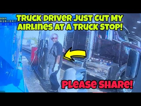 Please Help Me! Truck Driver Just Cut My Air Lines At Truck Stop!