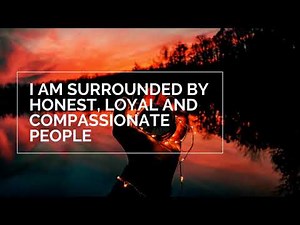 I am surrounded by honest, loyal and compassionate people | subliminal