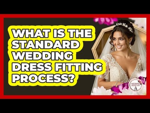 What Is The Standard Wedding Dress Fitting Process?
