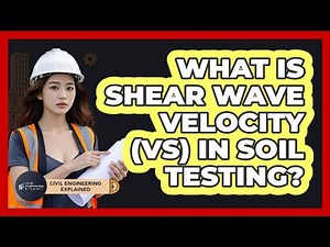 What Is Shear Wave Velocity (Vs) In Soil Testing? - Civil Engineering Explained