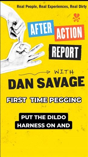 Dan Savage on Instagram: "It was her first time pegging a man, though she’d dreamed of it for years. Dream fulfilled. How did it go? What did he wear? Who brought the gear? Listen at savage.love!"