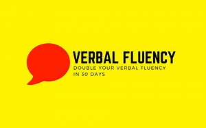 TRAIN YOUR VERBAL FLUENCY: DOUBLE YOUR VERBAL FLUENCY IN 30 DAYS