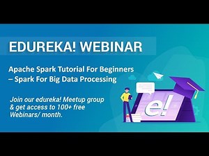 Edureka Spark Webinar | Apache Spark Tutorial For Beginners - Real Time Big Data Analytics | Edureka