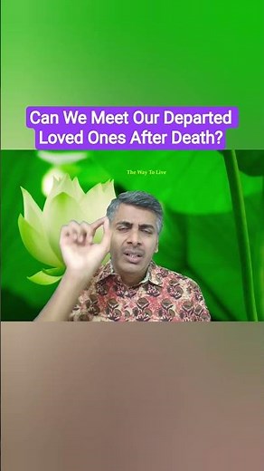 Can We Meet Our Departed Loved Ones After Death?