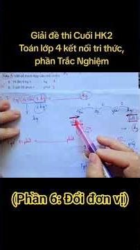 giải đề thi cuối học kì 2 môn Toán lớp 4 kết nối tri thức, phần tự luận: đổi đơn vị #giaidethi #lop4