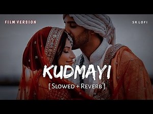 Kudmayi Film Version (Slowed + Reverb) | Shahid Mallya | Rocky Aur Rani Kii Prem Kahaani | SR Lofi