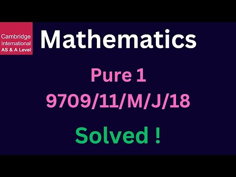 Cambridge A Level Pure 1 Math 9709/11/M/J/18 Paper Solved!