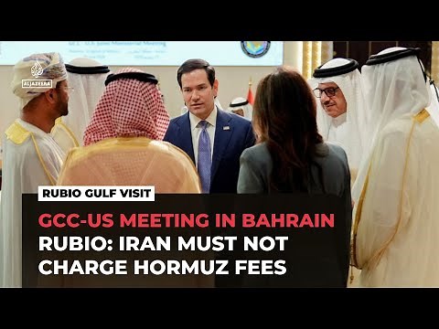 GCC–US meeting opens in Bahrain as Rubio rejects Iran toll plan for Hormuz