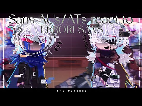 Sans AUs/ATs react to Error! sans (RE-REMAKE)