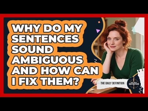 Why Do My Sentences Sound Ambiguous And How Can I Fix Them? - The Daily Definition