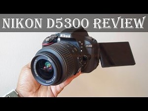 Nikon D5300 Review: Complete Features, Specs, Performance, Price, Photo Video quality, Verdict