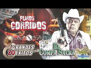 El Compa Sacra 💥 20 Éxitos Canciones Puros Corridos Viejitos