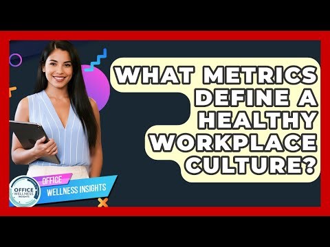 What Metrics Define A Healthy Workplace Culture? - Office Wellness Insights