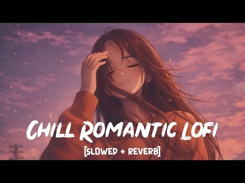 Best Love Romantic Lofi Mix | Calm and Peaceful Late Night Music